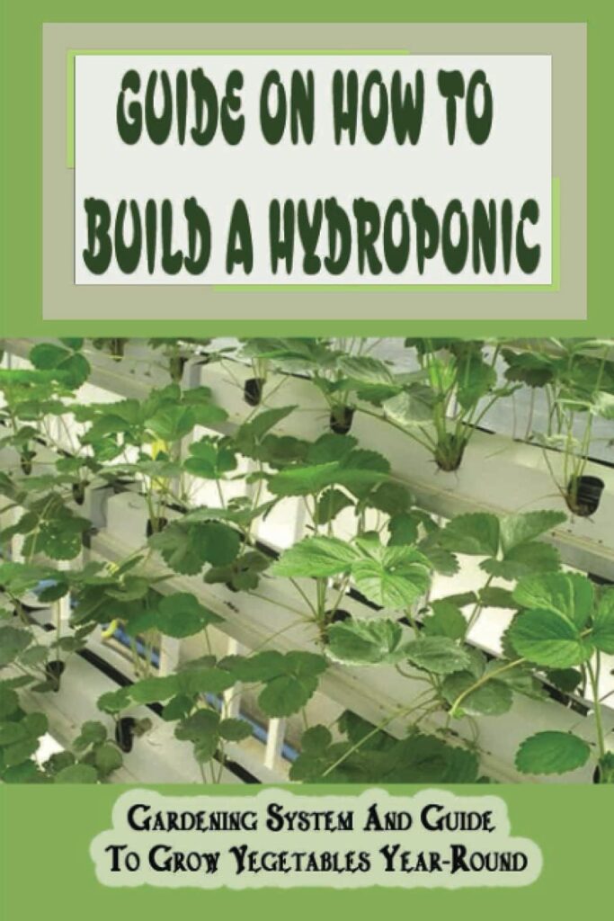 Guide On How To Build A Hydroponic: Gardening System And Guide To Grow Vegetables Year-Round: Human-Made Embedded System Hydroponics Guide On How To Build A Hydroponic: Gardening System And Guide To Grow Vegetables Year-Round: Human-Made Embedded System Hydroponics