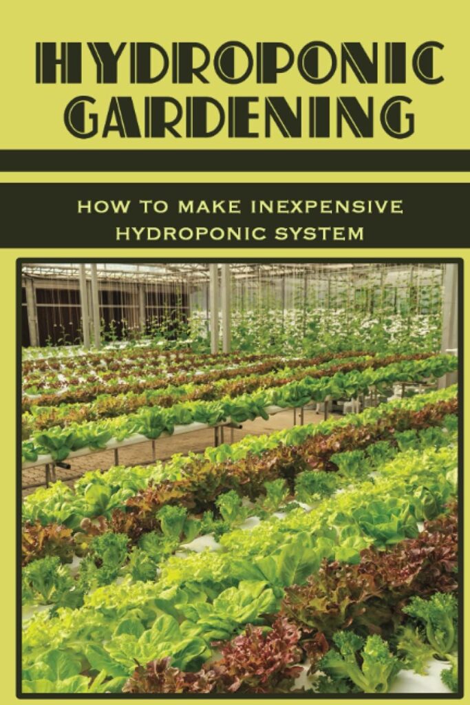 Hydroponic Gardening: How To Make Inexpensive Hydroponic System: How To Create A Diy Hydroponic System Hydroponic Gardening: How To Make Inexpensive Hydroponic System: How To Create A Diy Hydroponic System