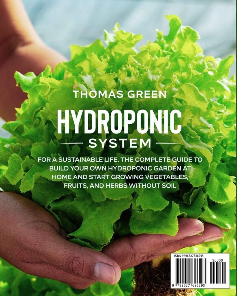 Hydroponic System: The Only Gardening System for a Sustainable Life. The Complete Guide to Build Your Own Hydroponic Garden at Home and Start Growing Vegetables, Fruits, and Herbs Without Soil Hydroponic System: The Only Gardening System for a Sustainable Life. The Complete Guide to Build Your Own Hydroponic Garden at Home and Start Growing Vegetables, Fruits, and Herbs Without Soil