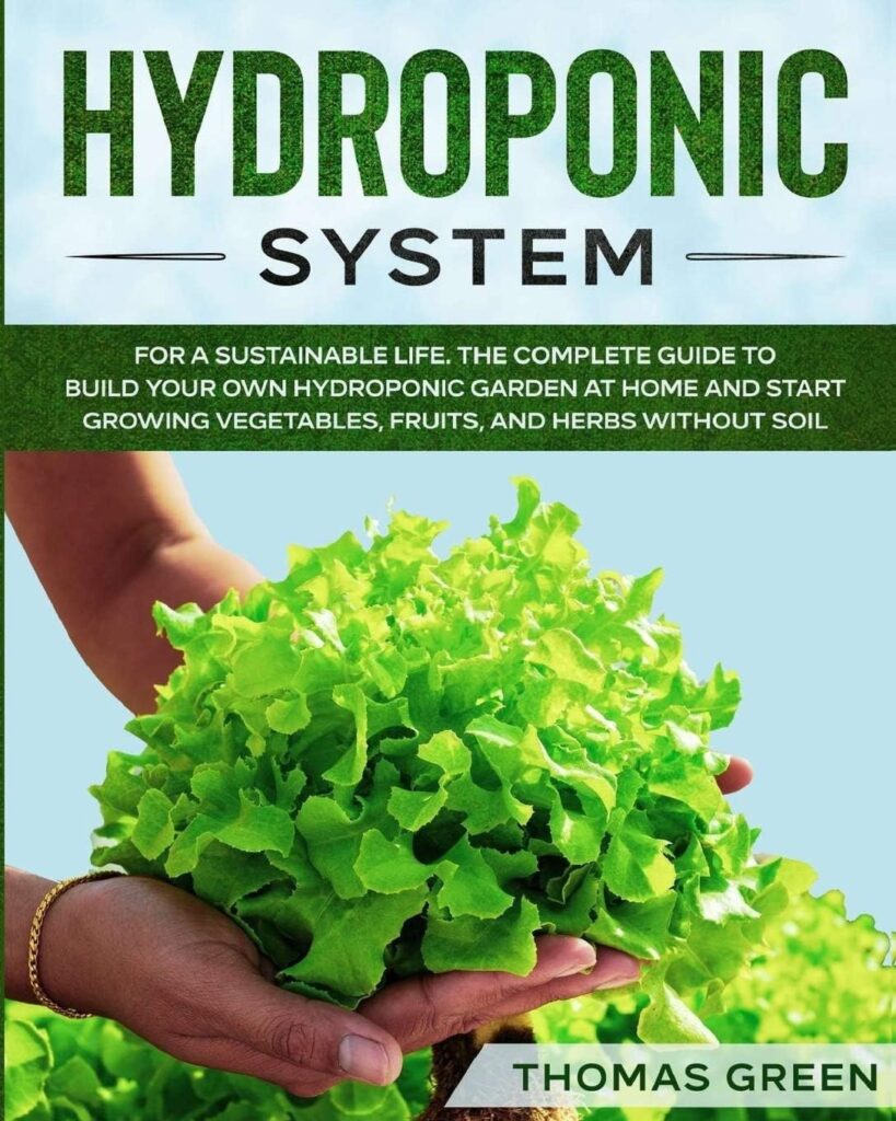 Hydroponic System: The Only Gardening System for a Sustainable Life. The Complete Guide to Build Your Own Hydroponic Garden at Home and Start Growing Vegetables, Fruits, and Herbs Without Soil Hydroponic System: The Only Gardening System for a Sustainable Life. The Complete Guide to Build Your Own Hydroponic Garden at Home and Start Growing Vegetables, Fruits, and Herbs Without Soil