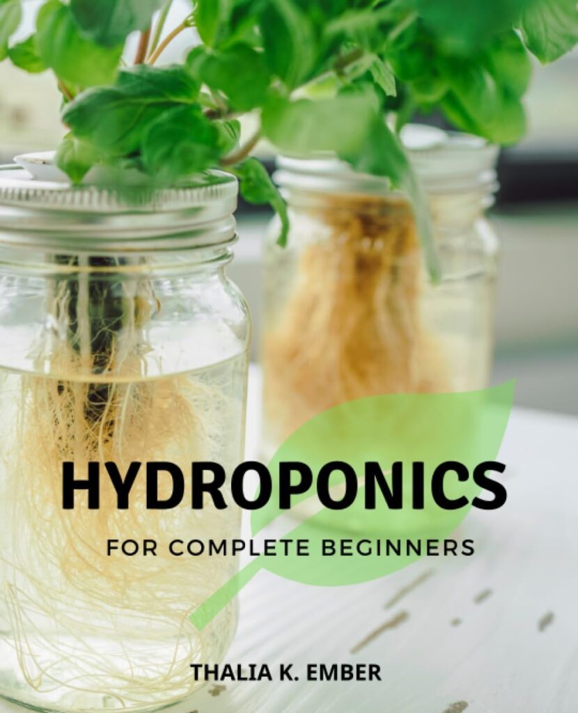 Hydroponics For Complete Beginners: A Beginners Guide to Thriving with Soil-less Gardening | Master Hydroponic Gardening, DIY Systems, and Cultivate a Bountiful Harvest of Fresh Vegetables Hydroponics For Complete Beginners: A Beginners Guide to Thriving with Soil-less Gardening | Master Hydroponic Gardening, DIY Systems, and Cultivate a Bountiful Harvest of Fresh Vegetables