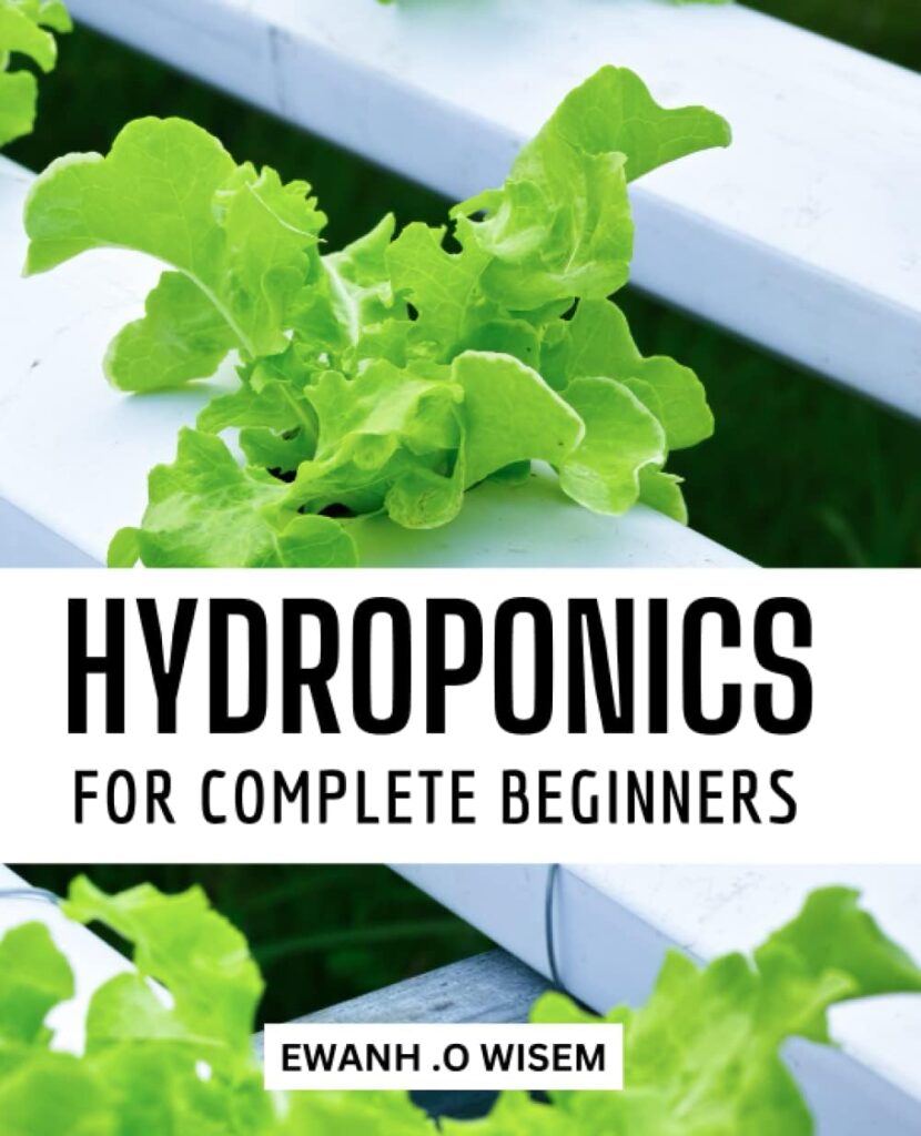 Hydroponics For Complete Beginners: The Beginners Guide to Hydroponics | A Step-by-Step Guide to Setting Up Your Hydroponic System and Growing Fresh, Healthy Vegetables at Home Hydroponics For Complete Beginners: The Beginners Guide to Hydroponics | A Step-by-Step Guide to Setting Up Your Hydroponic System and Growing Fresh, Healthy Vegetables at Home