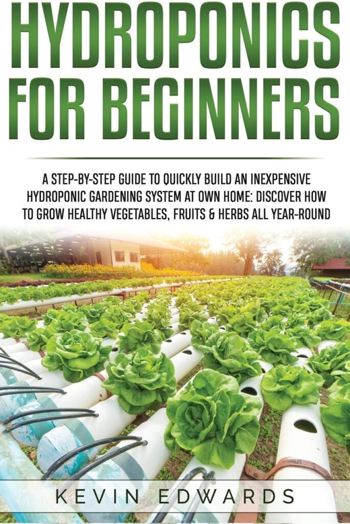 Hydroponics for Beginners: A Step-by-Step Guide to Quickly Build an Inexpensive Hydroponic Gardening System at Own Home: Discover How to Grow Healthy Vegetables, Fruits Herbs All-Year-Round (2) Hydroponics for Beginners: A Step-by-Step Guide to Quickly Build an Inexpensive Hydroponic Gardening System at Own Home: Discover How to Grow Healthy Vegetables, Fruits Herbs All-Year-Round (2)