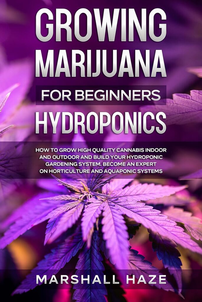 Growing Marijuana for Beginners - Hydroponics: How to Grow High Quality Cannabis Indoor and Outdoor and Build your Hydroponic Gardening System. Become an Expert on Horticulture and Aquaponic Systems. Kindle Edition Growing Marijuana for Beginners - Hydroponics: How to Grow High Quality Cannabis Indoor and Outdoor and Build your Hydroponic Gardening System. Become an Expert on Horticulture and Aquaponic Systems. Kindle Edition