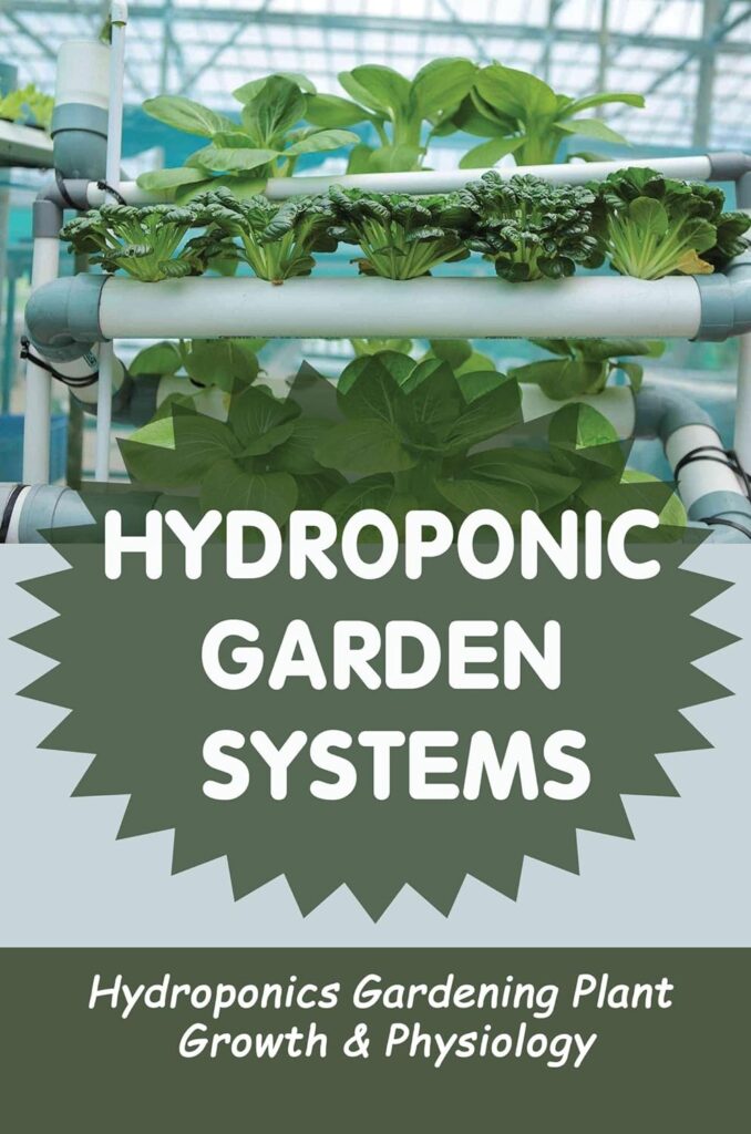 Hydroponic Garden Systems: Hydroponics Gardening Plant Growth Physiology Kindle Edition Hydroponic Garden Systems: Hydroponics Gardening Plant Growth Physiology Kindle Edition