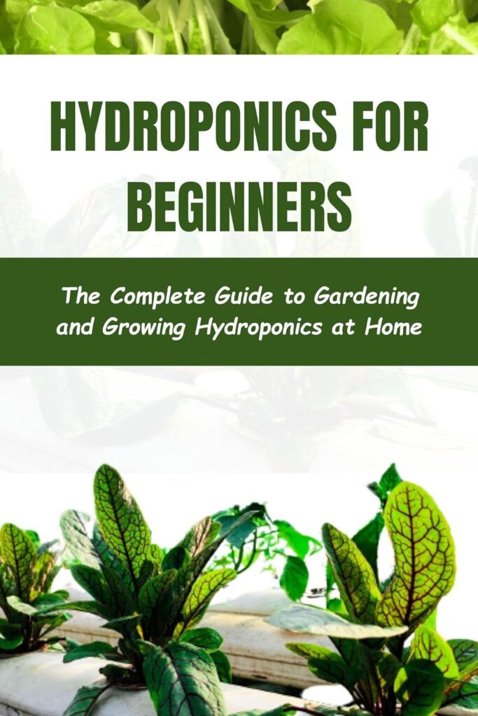 Hydroponics for Beginners : The Complete Guide to Gardening and Growing Hydroponics at Home Kindle Edition Hydroponics for Beginners : The Complete Guide to Gardening and Growing Hydroponics at Home Kindle Edition