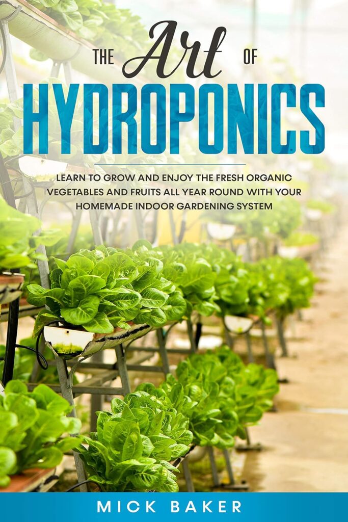 The art of Hydroponics: Learn To Grow And Enjoy The Fresh Organic Vegetables And Fruits All Year Round With Your Homemade Indoor Gardening System (Hydroponics Gardening) Kindle Edition The art of Hydroponics: Learn To Grow And Enjoy The Fresh Organic Vegetables And Fruits All Year Round With Your Homemade Indoor Gardening System (Hydroponics Gardening) Kindle Edition